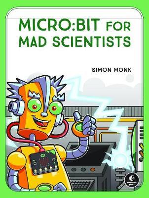 Micro:bit For Mad Scientists - Simon Monk