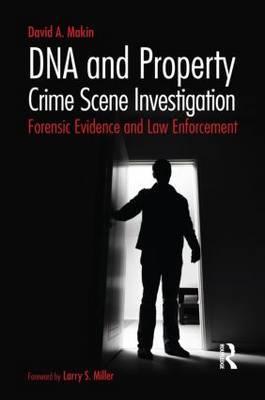 DNA and Property Crime Scene Investigation - David Makin