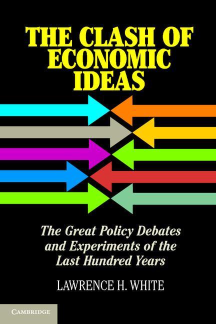 Clash of Economic Ideas - Lawrence H White