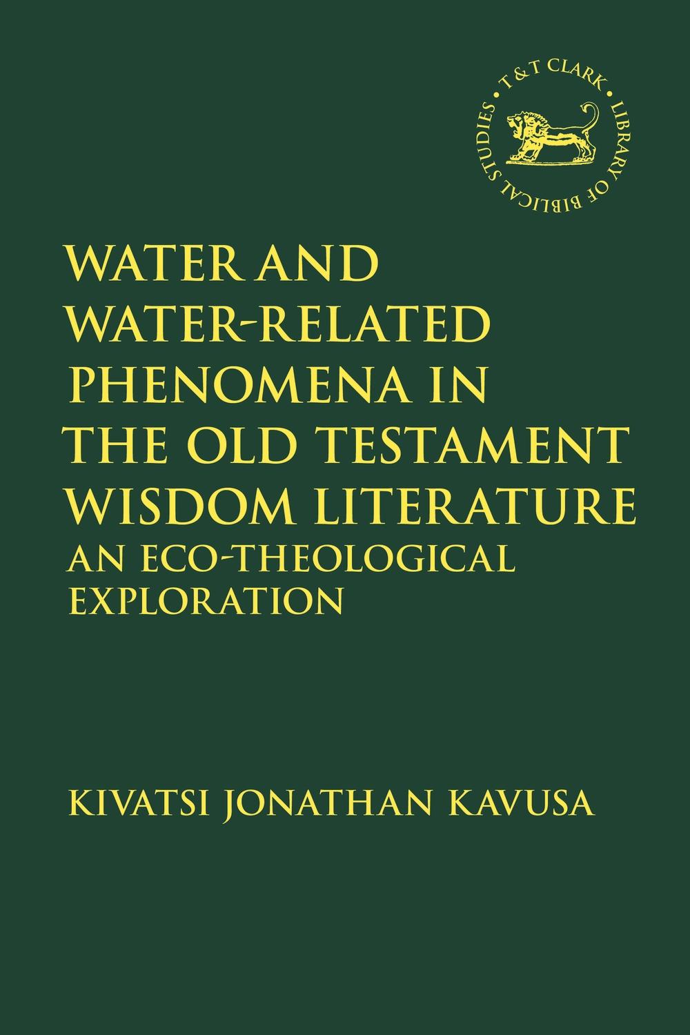 Water and Water-Related Phenomena in the Old Testament Wisdo - Kivatsi Jonathan Kavusa