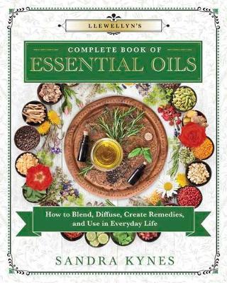 Llewellyn's Complete Book of Essential Oils - Sandra Kynes