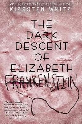 Dark Descent of Elizabeth Frankenstein - Kiersten White