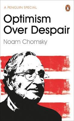 Optimism Over Despair - Noam Chomsky, C. J. Polychroniou