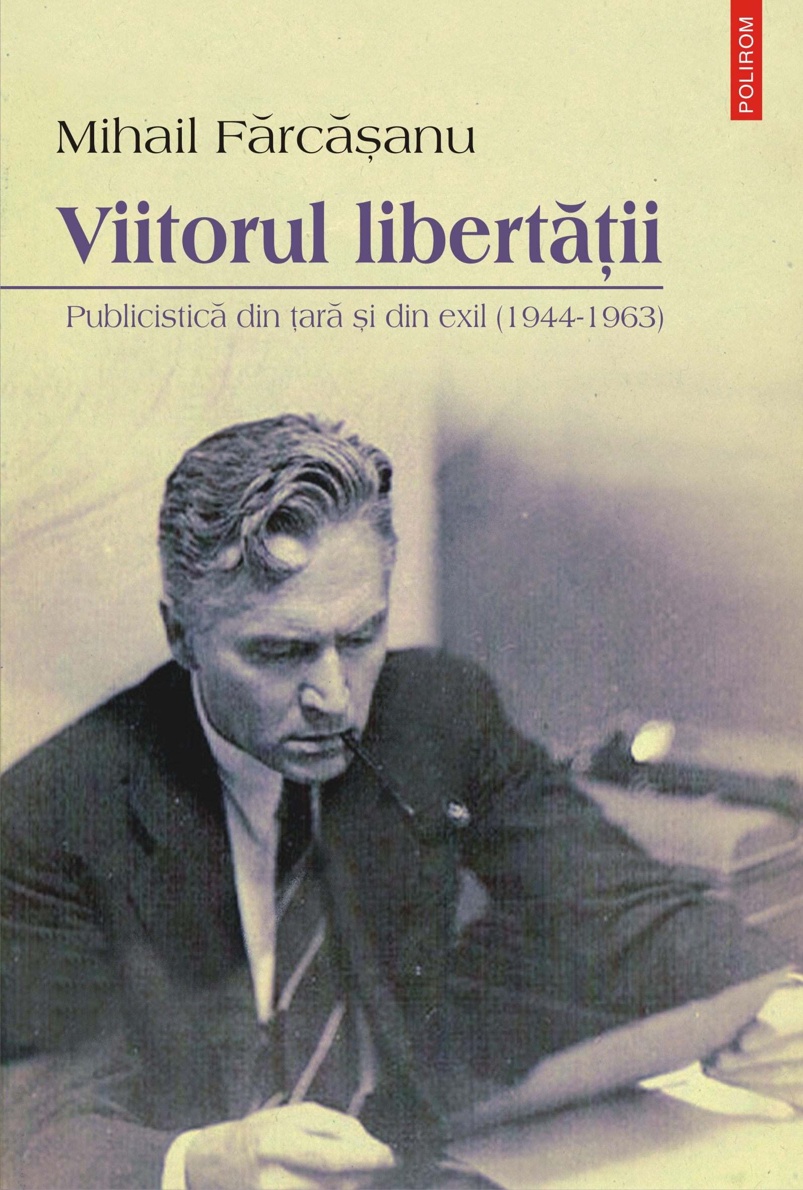 eBook Viitorul libertatii. Publicistica din tara si din exil (1944-1963) - Mihail Farcasanu