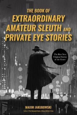 Book of Extraordinary Amateur Sleuth and Private Eye Stories - Maxim Jakubowski