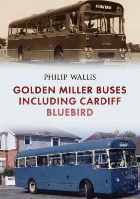Golden Miller Buses including Cardiff Bluebird - Philip Wallis