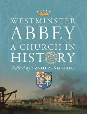 Westminster Abbey - A Church in History - David Cannadine