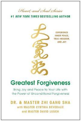 Greatest Forgiveness - Dr and Master Zhi Gang Sha