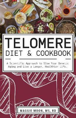 Telomere Diet and Cookbook - Maggie Moon