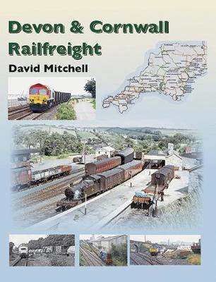 Rail Freight in Devon and Cornwall - David Mitchell