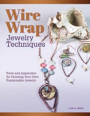 Wire Wrap Jewelry Techniques - Lora S. Irish