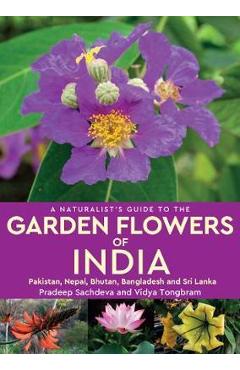 Poza produsului Naturalist's Guide to the Garden Flowers of India - Pradeep Sachdeva