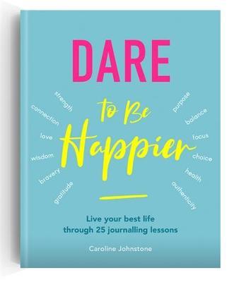 Dare to Be Happier - Caroline Johnstone