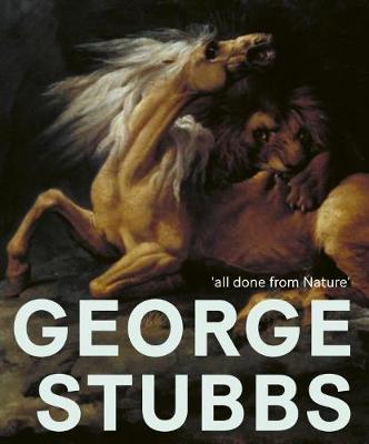 George Stubbs: 'All Done from Nature' - Anthony Spira