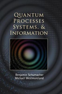 Quantum Processes Systems, and Information - Benjamin Schumacher