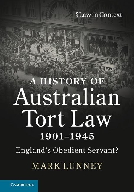 History of Australian Tort Law 1901-1945 - Mark Lunney