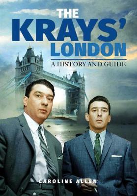 Guide to the Krays' London - Caroline Allen