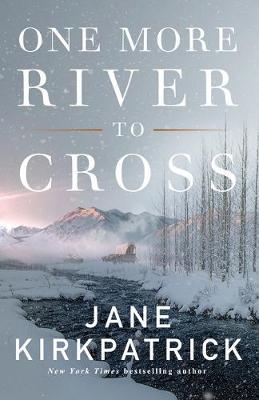 One More River to Cross - Jane Kirkpatrick