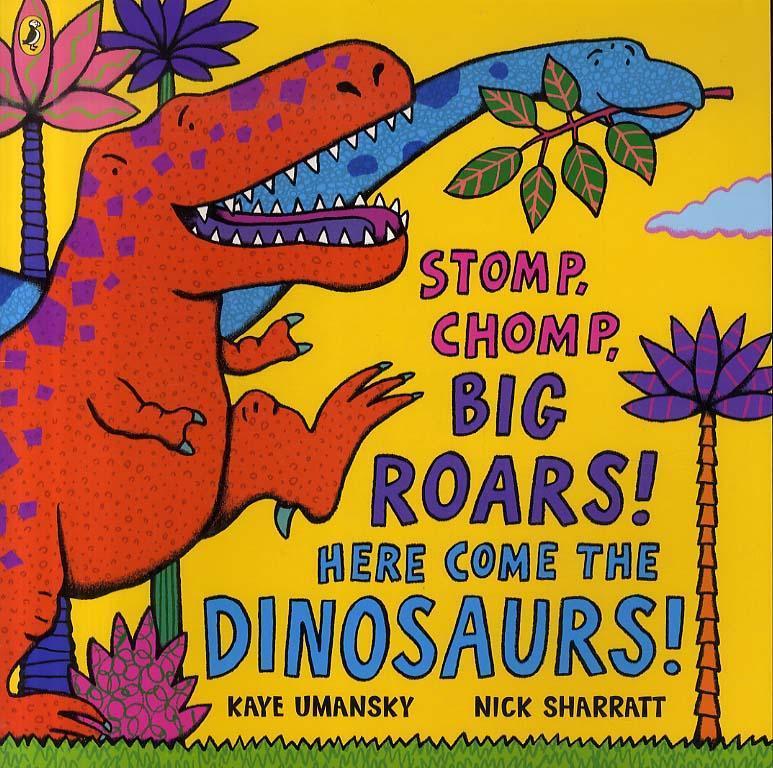 Stomp, Chomp, Big Roars! Here Come the Dinosaurs! - Kaye Umansky