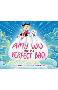 Amy Wu and the Perfect Bao - Kat Zhang