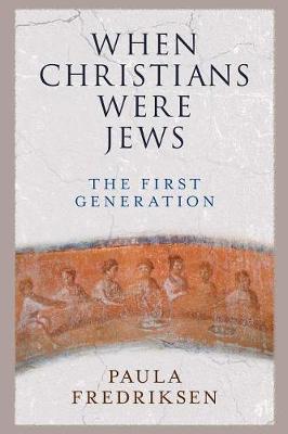 When Christians Were Jews - Paula Fredriksen