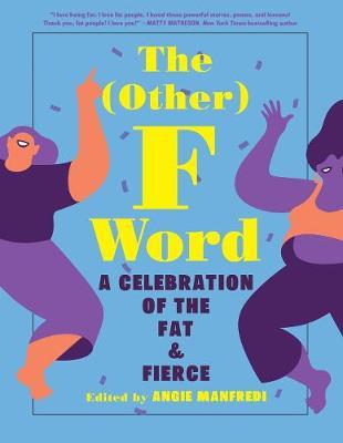 (Other) F Word: A Celebration of the Fat & Fierce - Angie Manfredi