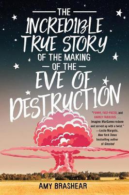 Incredible True Story Of The Making Of The Eve Of Destructio - Amy Brashear