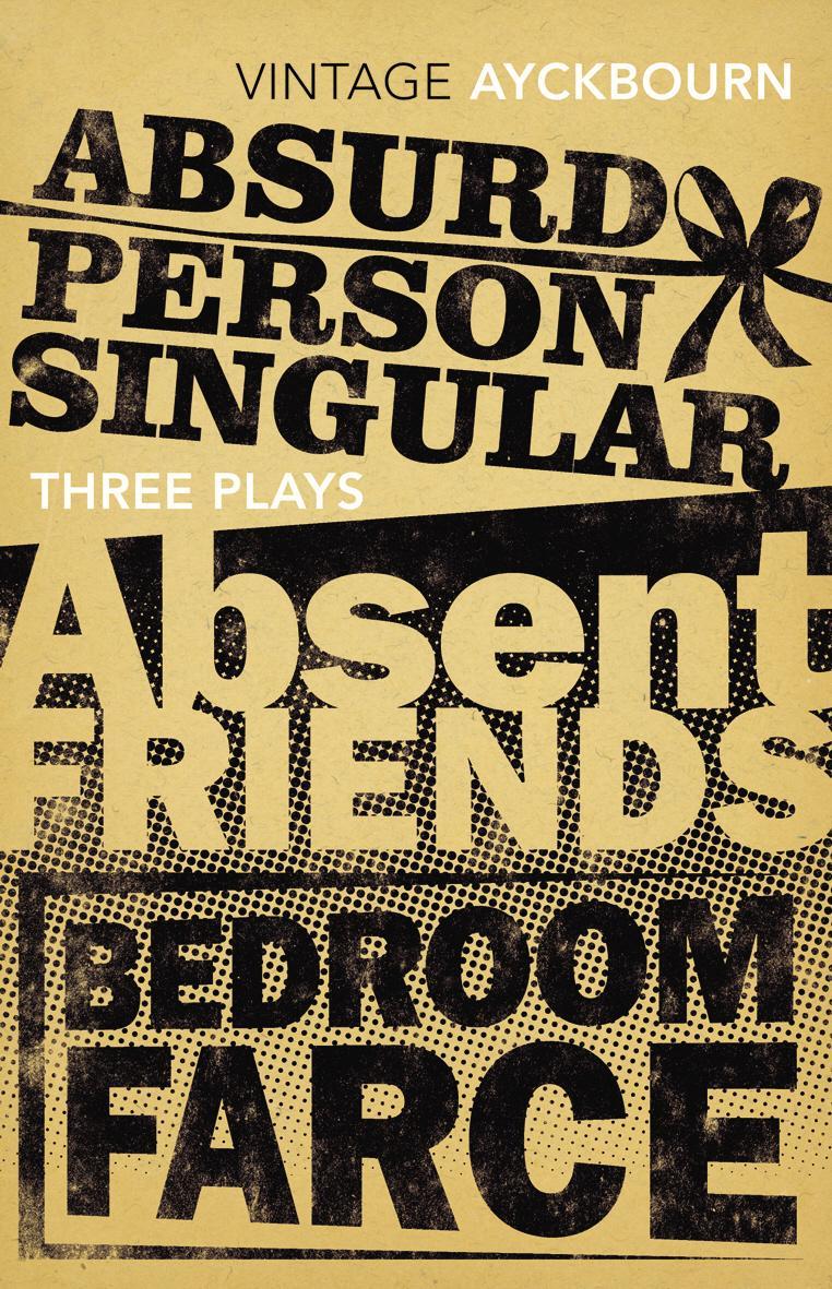 Three Plays - Absurd Person Singular, Absent Friends, Bedroo - Alan Ayckbourn