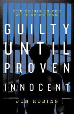 Guilty Until Proven Innocent - Jon Robbins