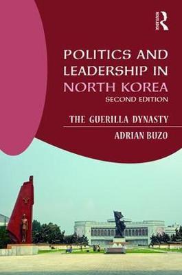 Politics and Leadership in North Korea - Adrian Buzo