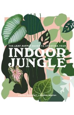 Leaf Supply Guide to Creating Your Indoor Jungle - Lauren Camilleri