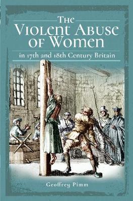 Violent Abuse of Women in 17th and 18th Century Britain - Geoffrey Pimm