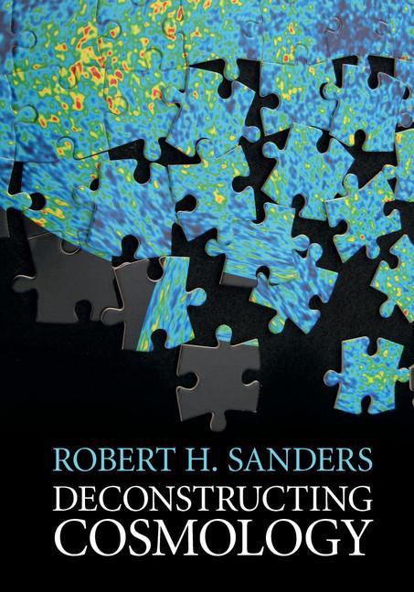 Deconstructing Cosmology - Robert H. Sanders