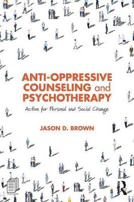 Anti-Oppressive Counseling and Psychotherapy - Jason D Brown