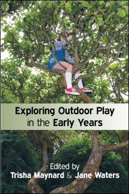 Exploring Outdoor Play in the Early Years - Trisha Maynard