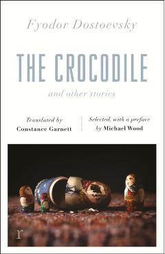 Crocodile and Other Stories (riverrun Editions) - Fyodor Dostoevsky