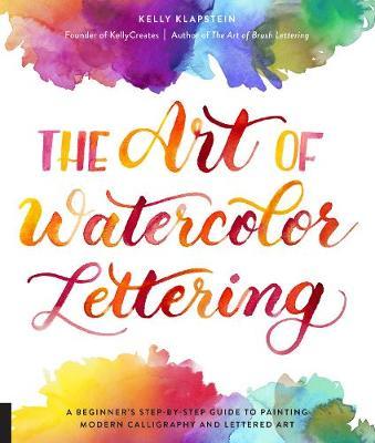 Art of Watercolor Lettering - Kelly Klapstein
