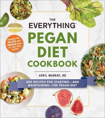 Everything Pegan Diet Cookbook - April Murray