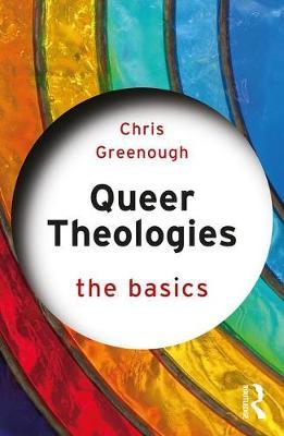 Queer Theologies: The Basics - Chris Greenough