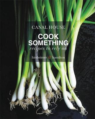 Canal House: Cook Something - Christopher Hirsheimer