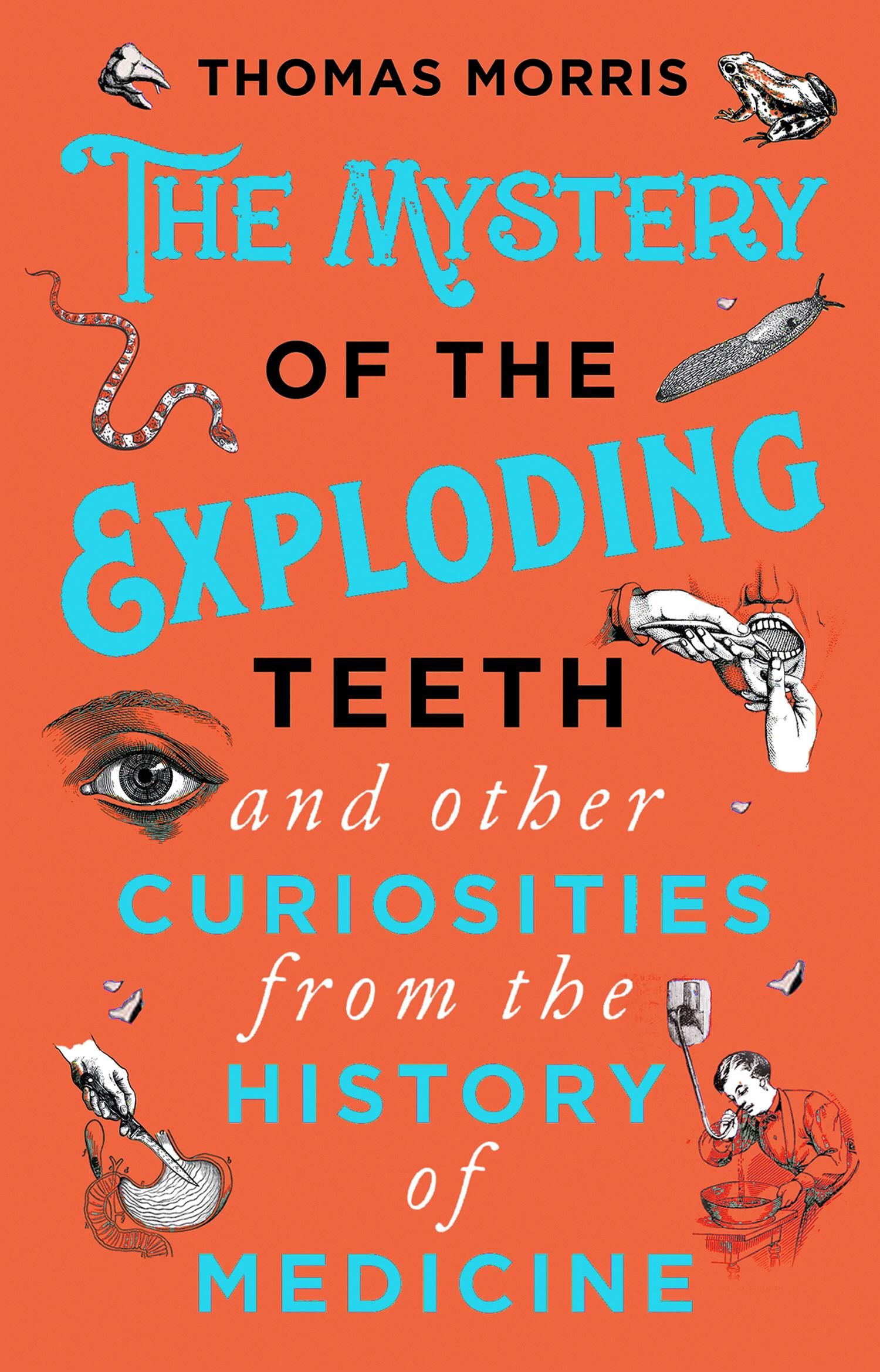Mystery of the Exploding Teeth and Other Curiosities from th - Thomas Morris