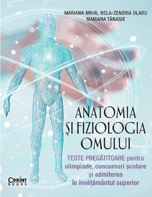 Anatomia si fiziologia omului. Teste pregatitoare pentru olimpiade - Mariana Mihai