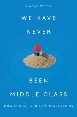 We Have Never Been Middle Class - Hadas Weiss