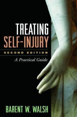 Treating Self-Injury, Second Edition - Barent Walsh