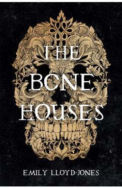 The Bone Houses - Emily Lloyd- Jones