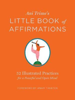 Ani Trime's Little Book of Affirmations: 52 Illustrated Prac - Ani Trime