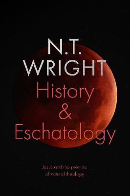 History and Eschatology: Jesus and the Promise of Natural Th - Tom Wright