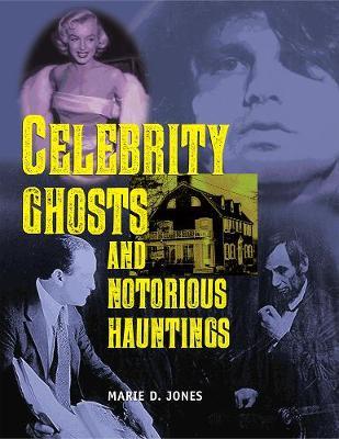 Celebrity Ghosts And Notorious Hauntings - Jones Marie D.
