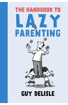 Handbook To Lazy Parenting - Guy Delisle