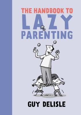 Handbook To Lazy Parenting - Guy Delisle